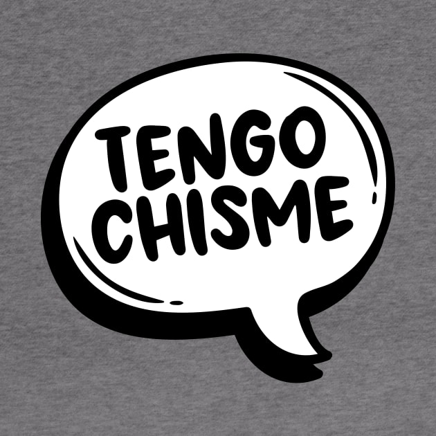 Tengo Chisme by verde